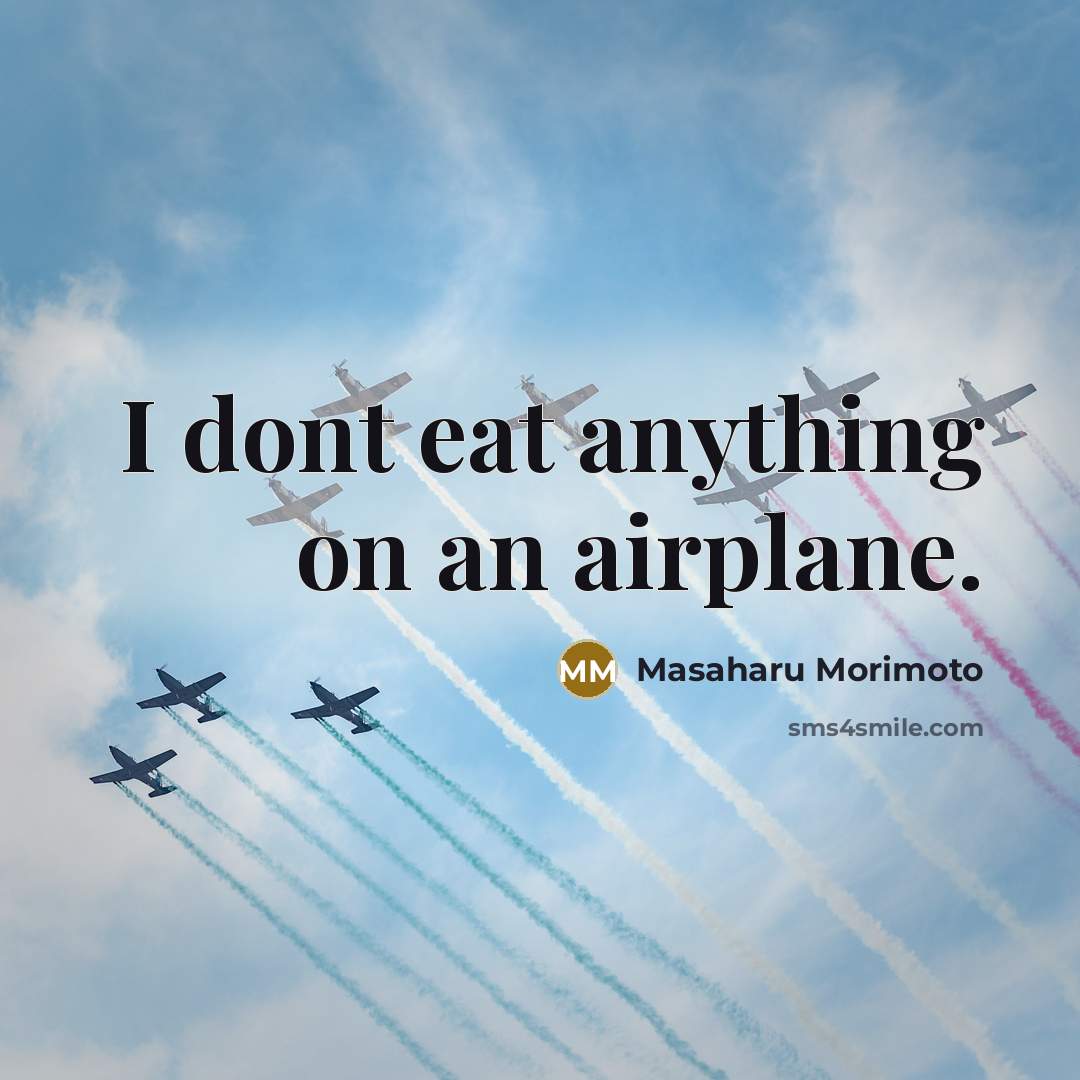 “I dont eat anything on an airplane.…” quote by Masaharu Morimoto