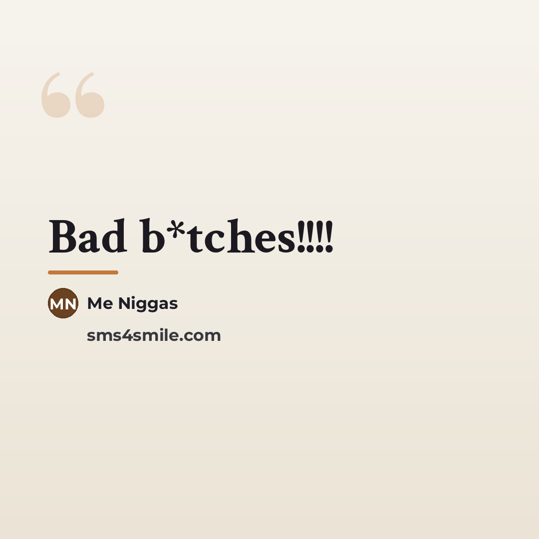 “Bad b*tches!!!!…” quote by Me Niggas