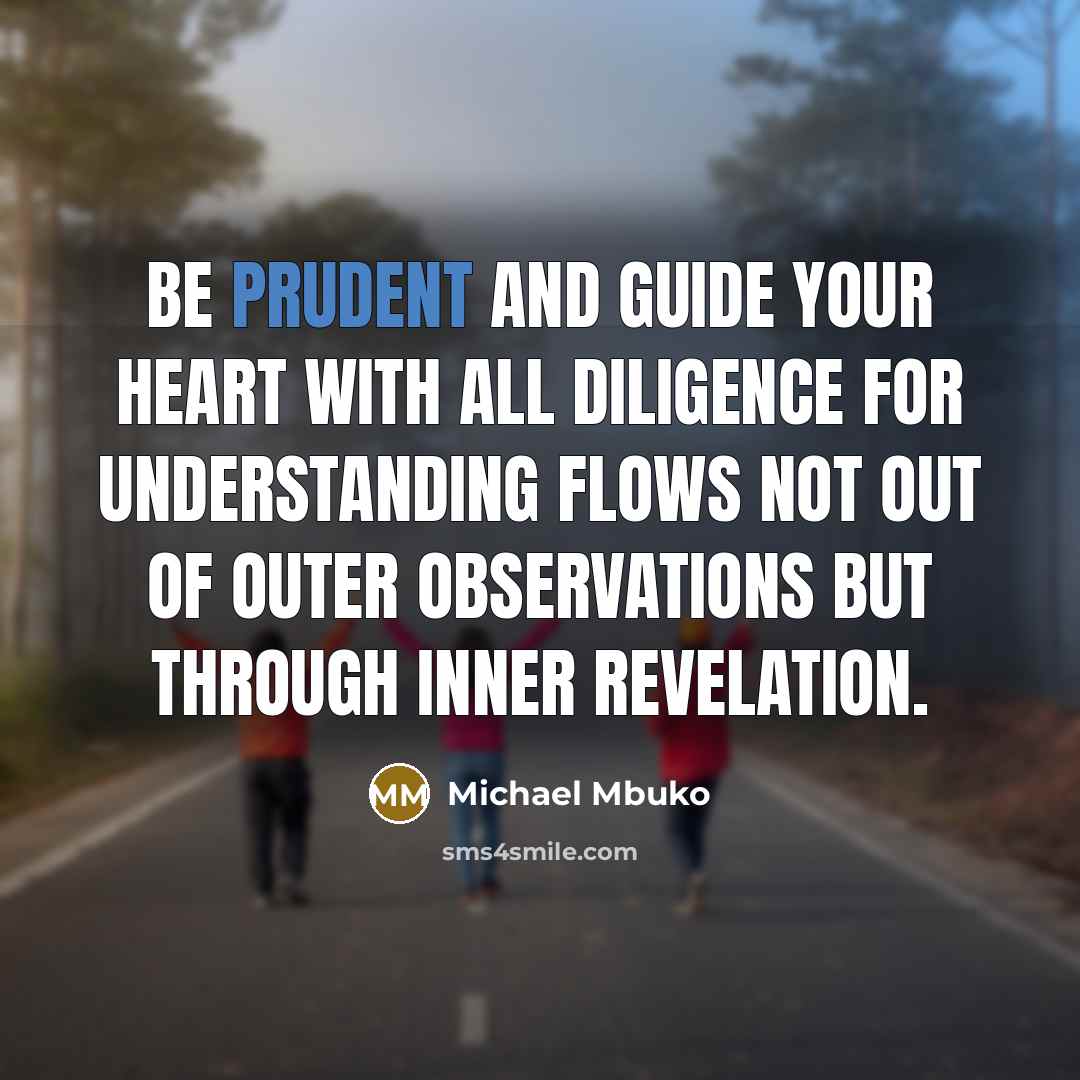 “Be prudent and guide your heart with all diligence for…” quote by Michael Mbuko