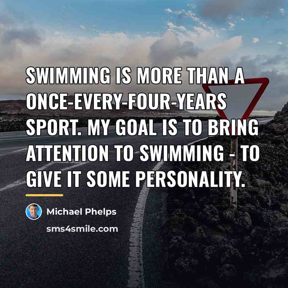 “Swimming is more than a once-every-four-years sport. My goal is…” quote by Michael Phelps