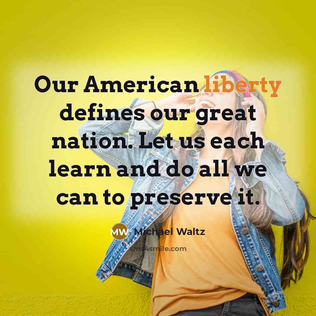 “Our American liberty defines our great nation. Let us each…” quote by Michael Waltz