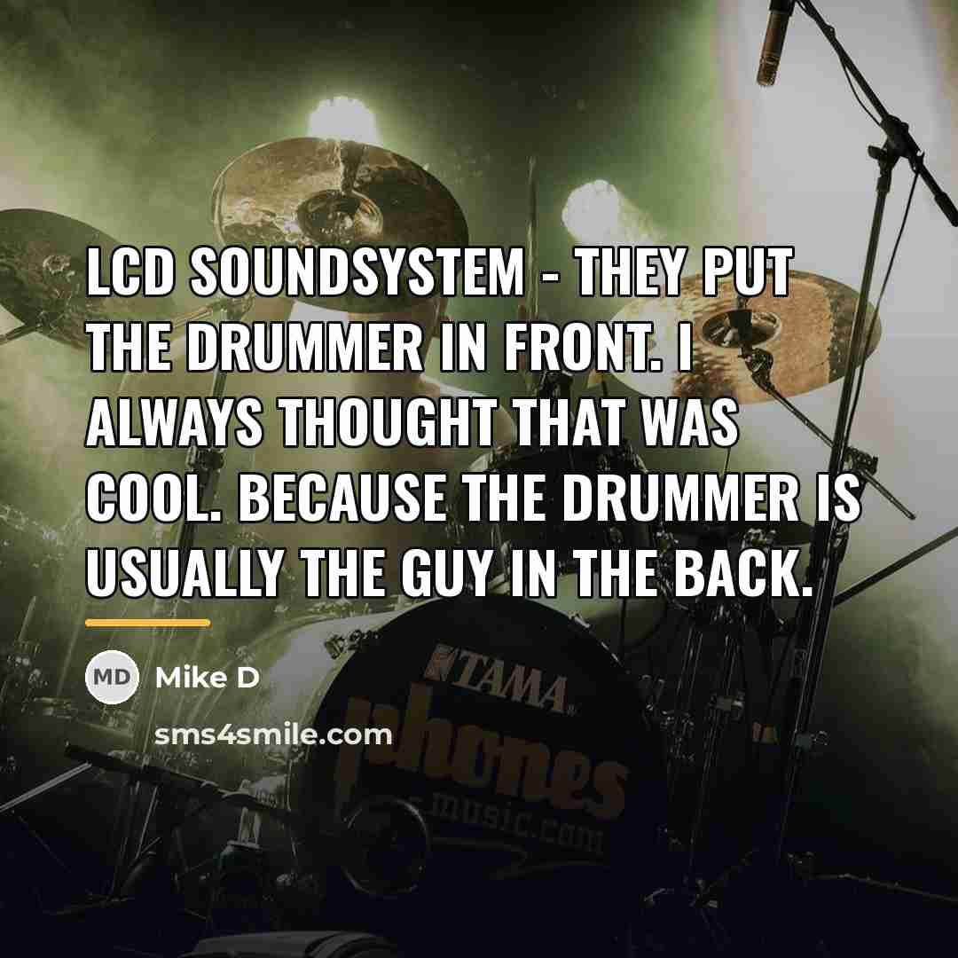 “LCD Soundsystem - they put the drummer in front. I…” quote by Mike D