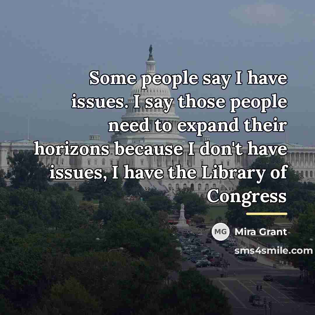 “Some people say I have issues. I say those people…” quote by Mira Grant