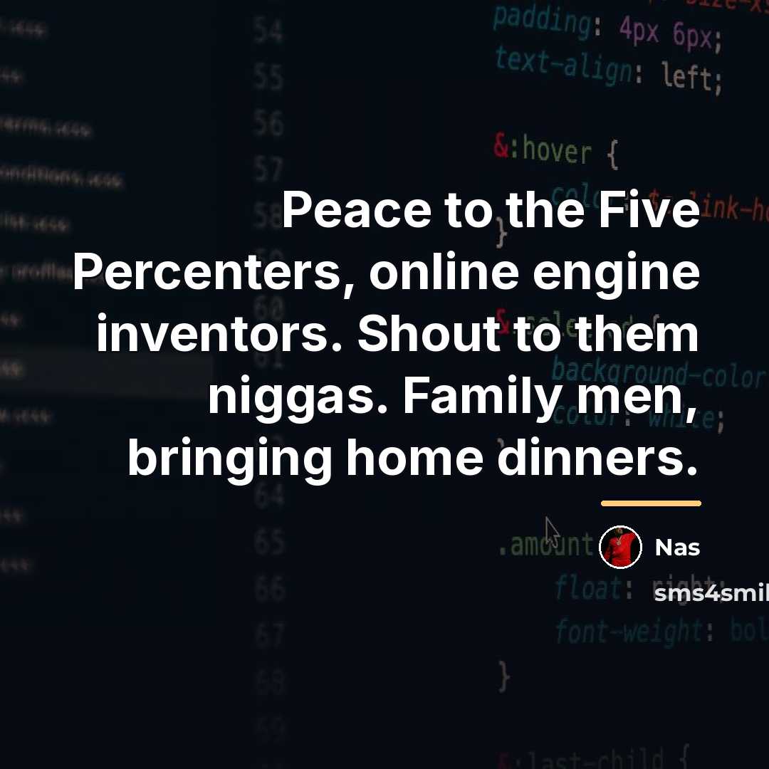 “Peace to the Five Percenters, online engine inventors. Shout to…” quote by Nas