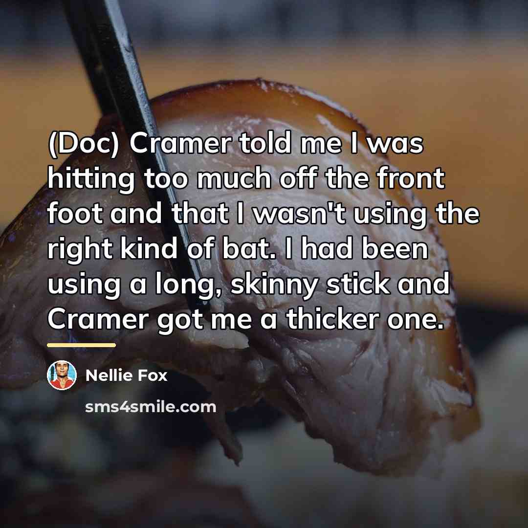 “(Doc) Cramer told me I was hitting too much off…” quote by Nellie Fox