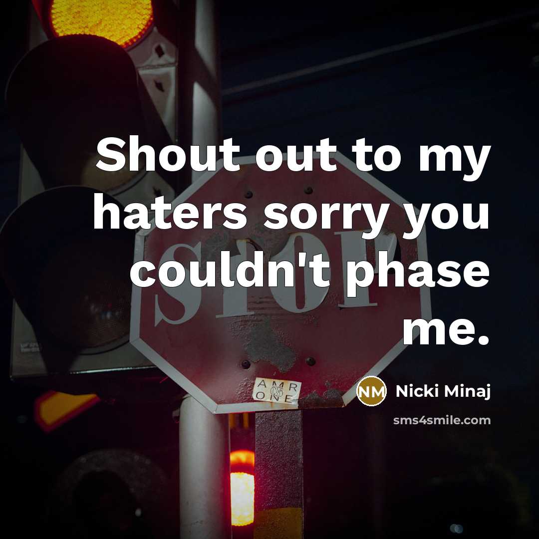 “Shout out to my haters sorry you couldn't phase me.” quote by Nicki Minaj