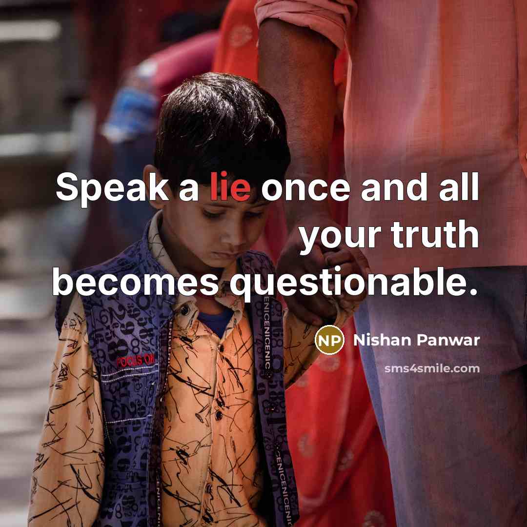 “Speak a lie once and all your truth becomes questionable.…” quote by Nishan Panwar