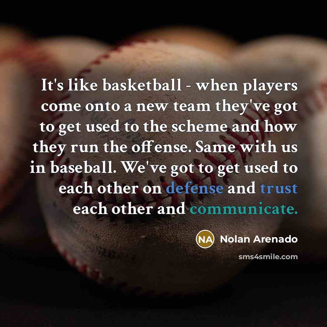 “It's like basketball - when players come onto a new…” quote by Nolan Arenado
