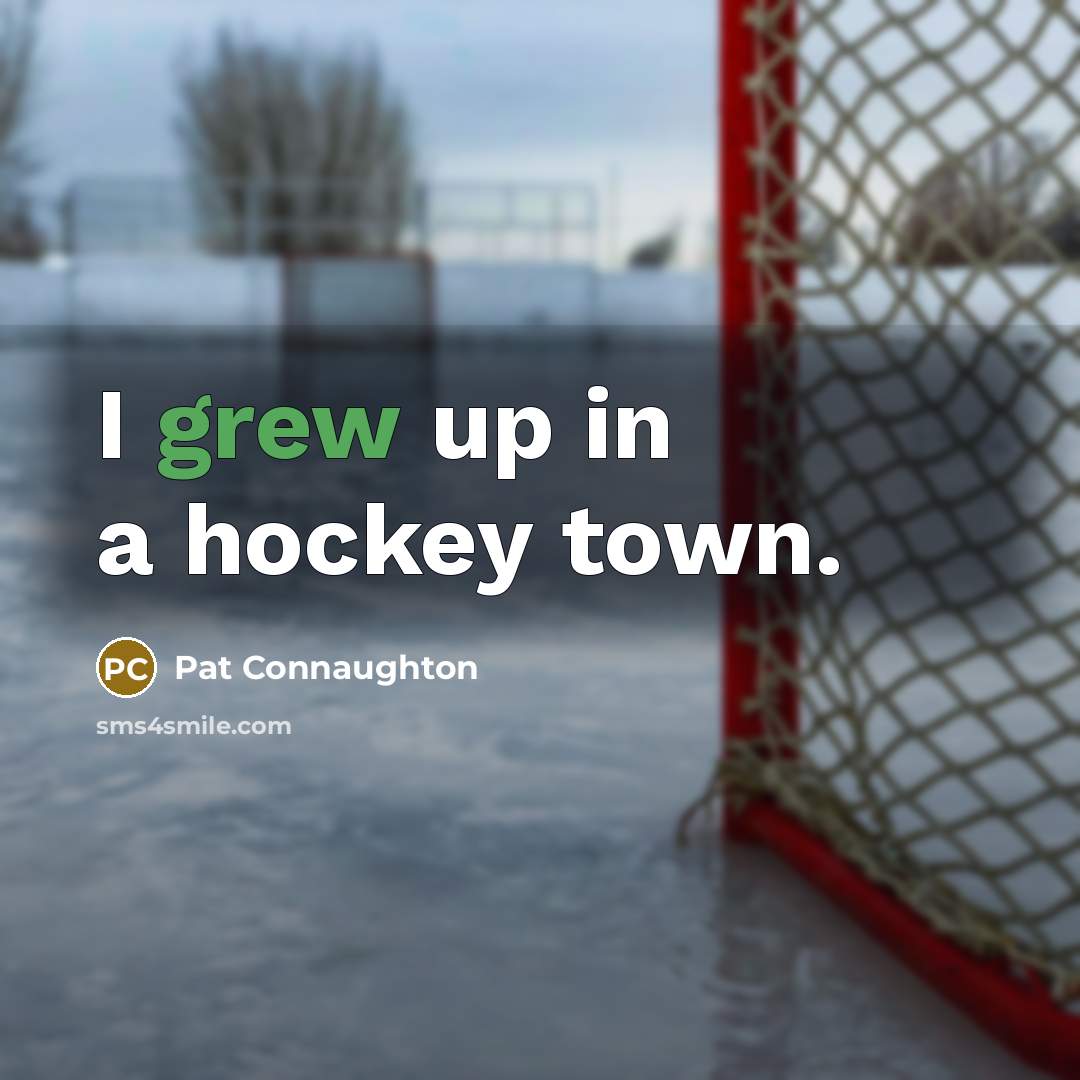 “I grew up in a hockey town.…” quote by Pat Connaughton