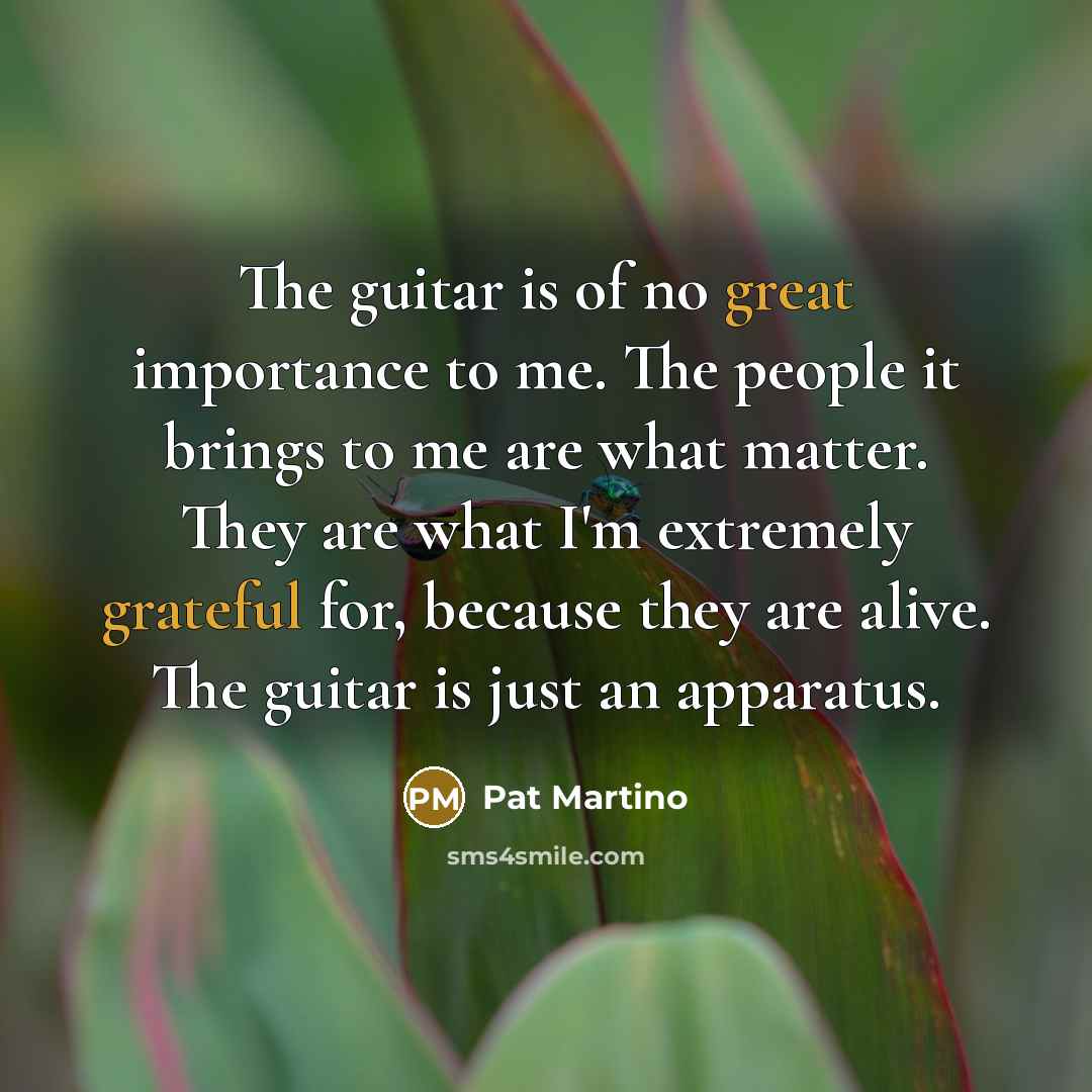 “The guitar is of no great importance to me. The…” quote by Pat Martino