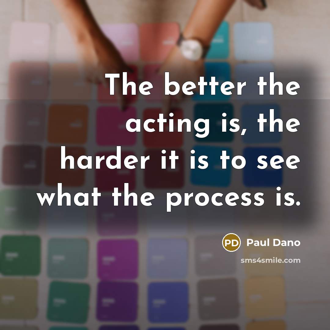 “The better the acting is, the harder it is to…” quote by Paul Dano