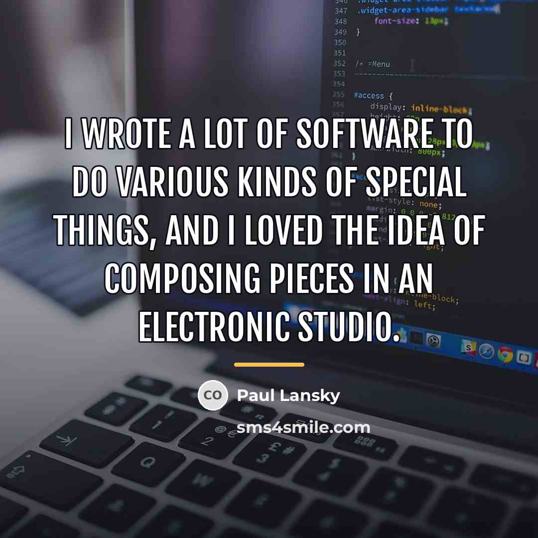 “I wrote a lot of software to do various kinds…” quote by Paul Lansky
