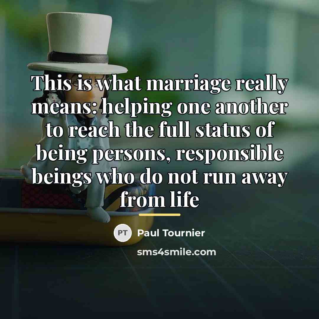 “This is what marriage really means: helping one another to…” quote by Paul Tournier