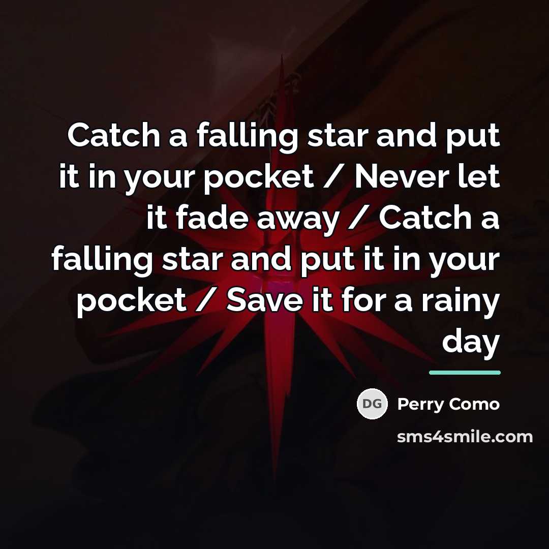 “Catch a falling star and put it in your pocket…” quote by Perry Como