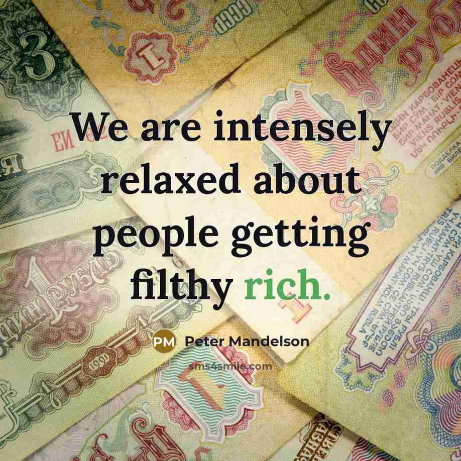 “We are intensely relaxed about people getting filthy rich.…” quote by Peter Mandelson
