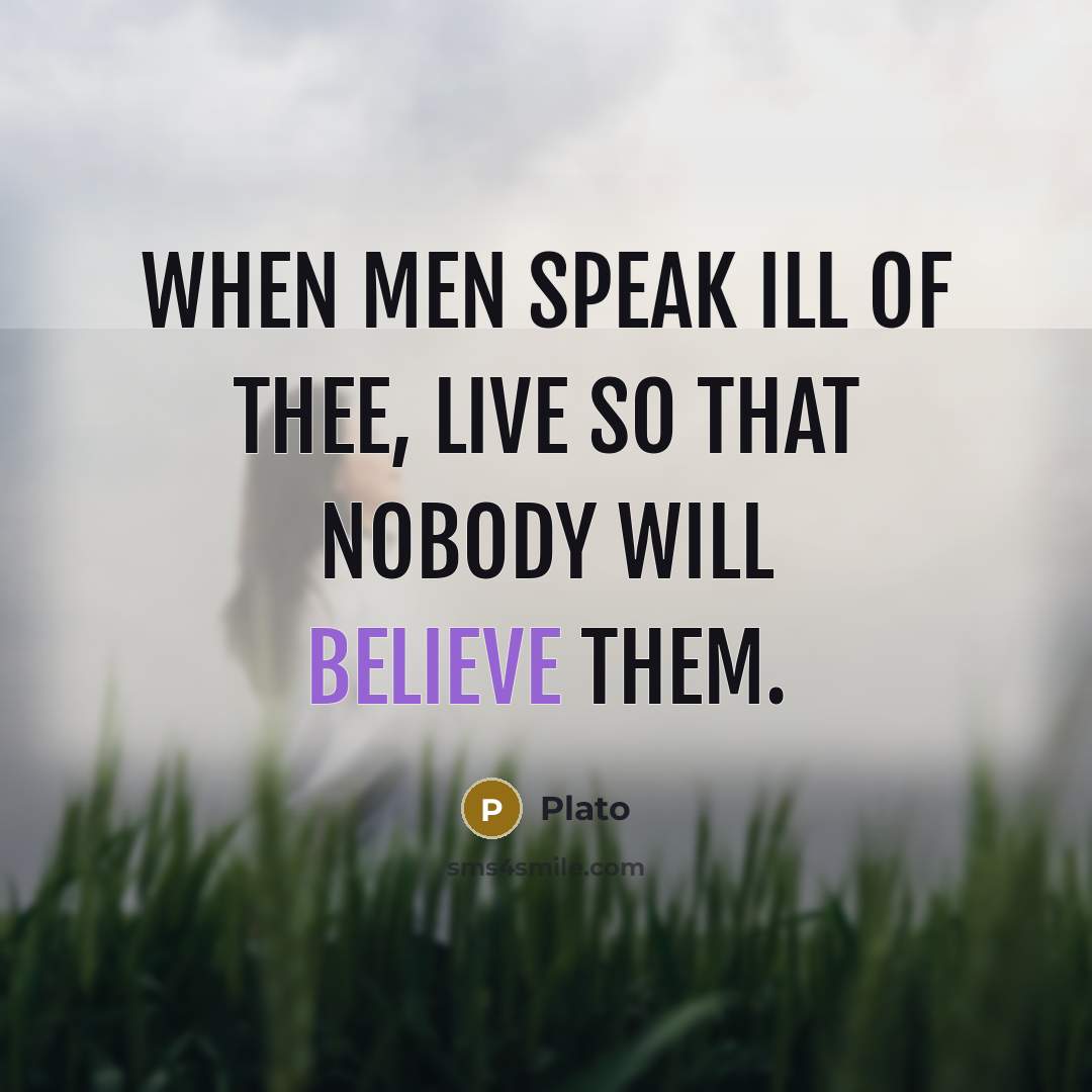 “When men speak ill of thee, live so that nobody…” quote by Plato