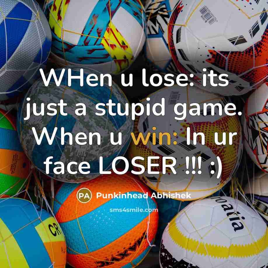 “WHen u lose: its just a stupid game. When u…” quote by Punkinhead Abhishek