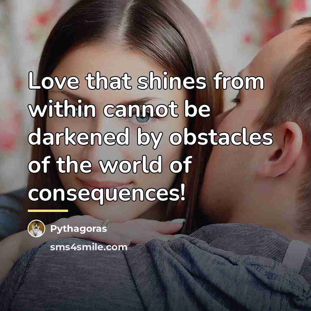 “Love that shines from within cannot be darkened by obstacles…” quote by Pythagoras