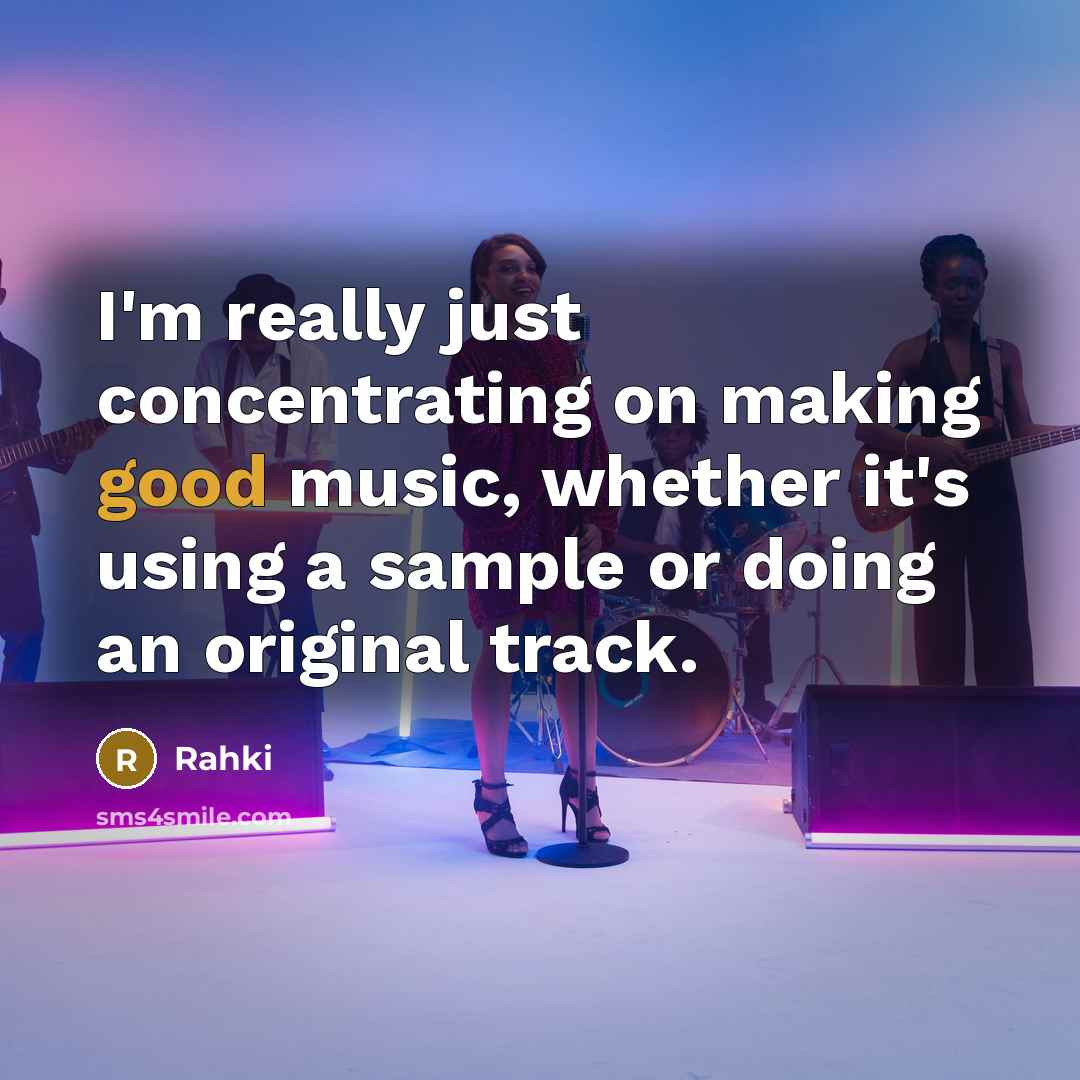 “I'm really just concentrating on making good music, whether it's…” quote by Rahki