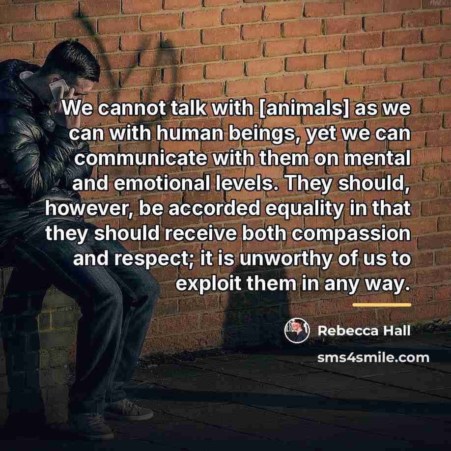 “We cannot talk with [animals] as we can with human…” quote by Rebecca Hall