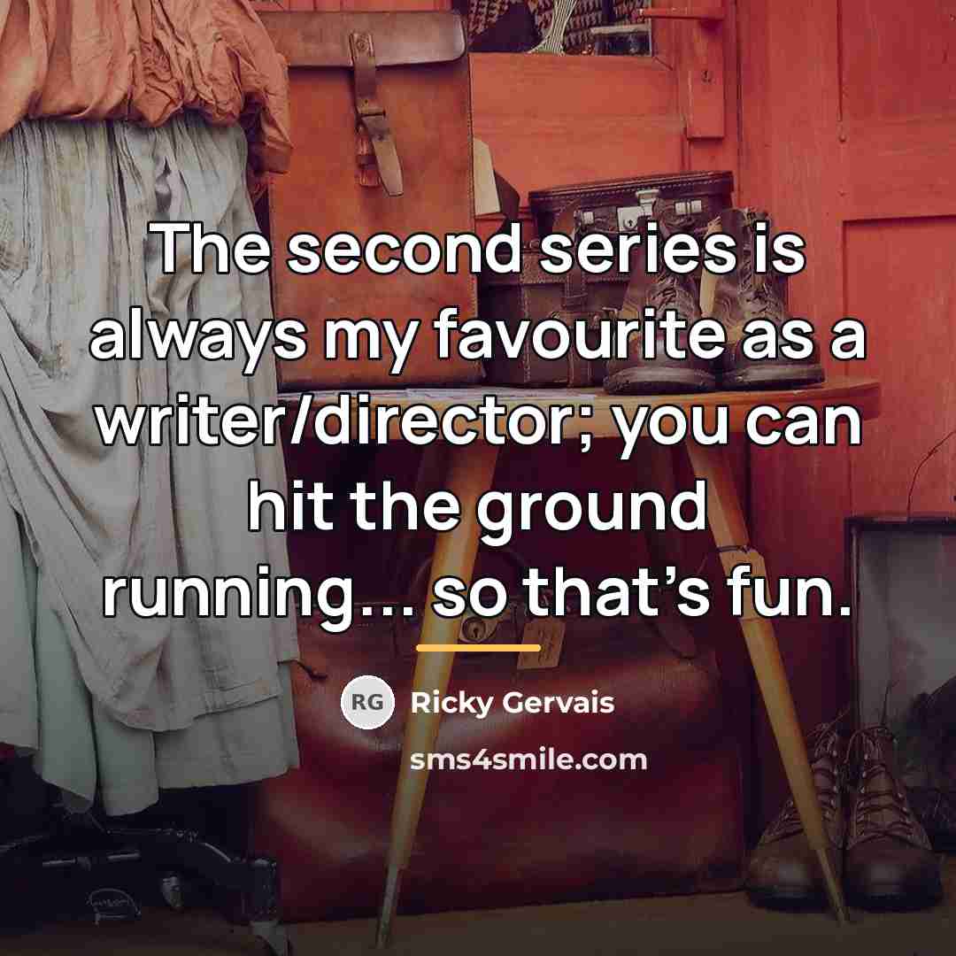 “The second series is always my favourite as a writer/director;…” quote by Ricky Gervais