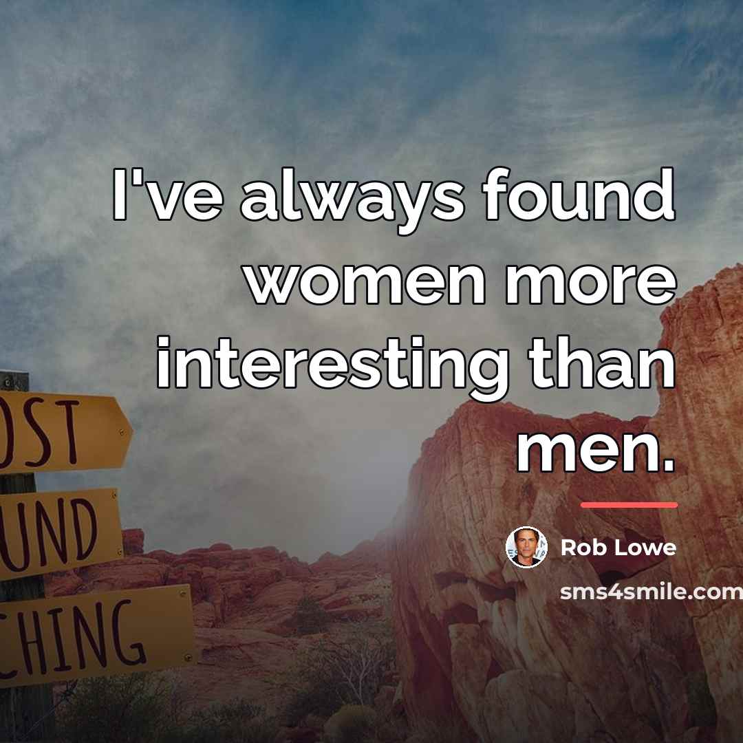 “I've always found women more interesting than men.…” quote by Rob Lowe