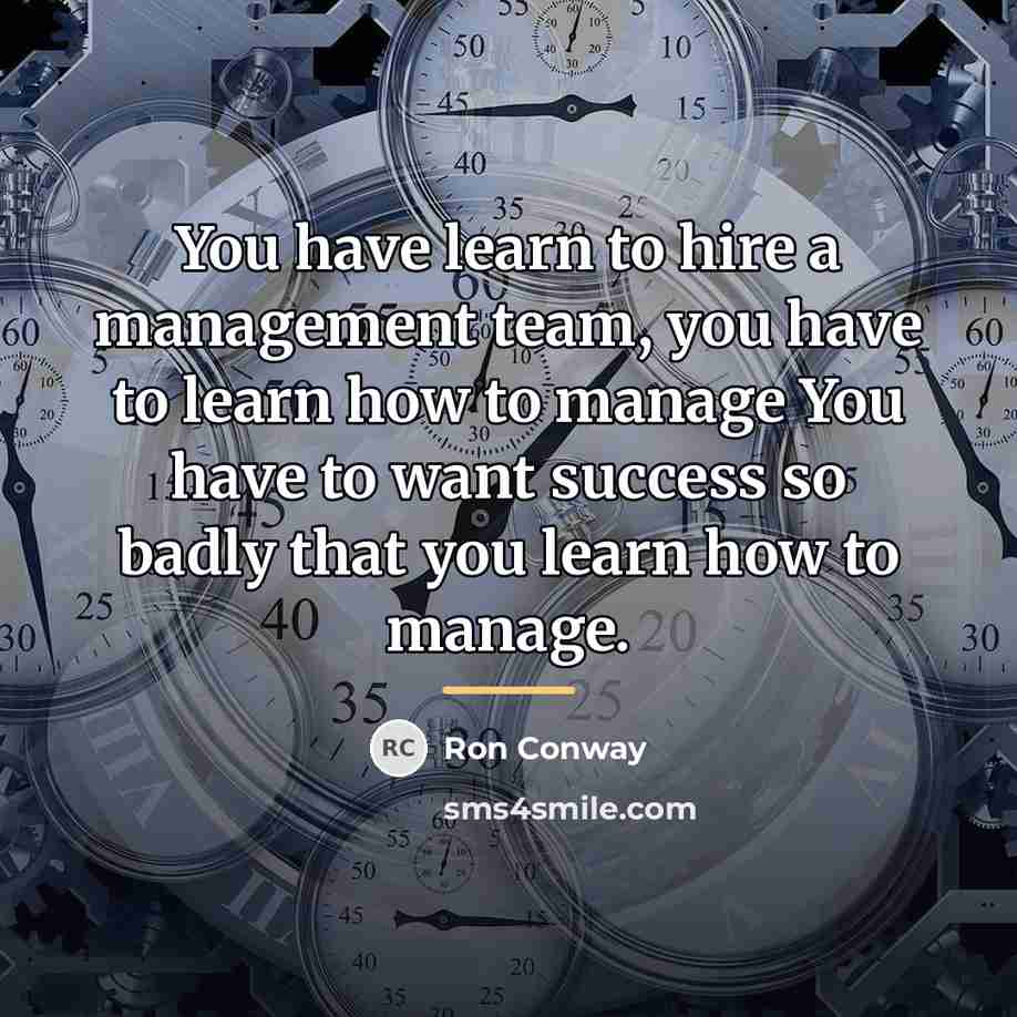 “You have learn to hire a management team, you have…” quote by Ron Conway
