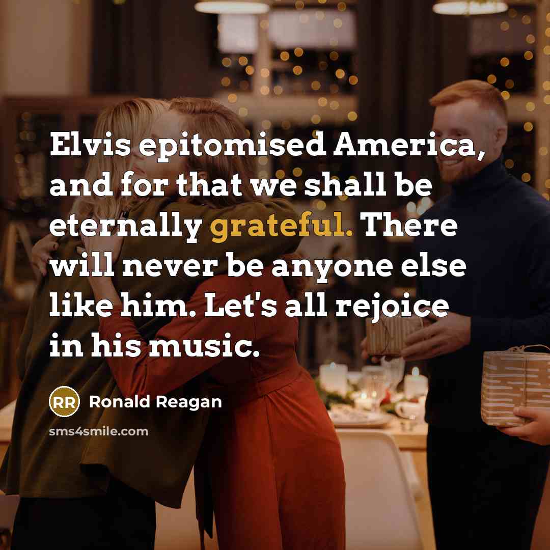 “Elvis epitomised America, and for that we shall be eternally…” quote by Ronald Reagan
