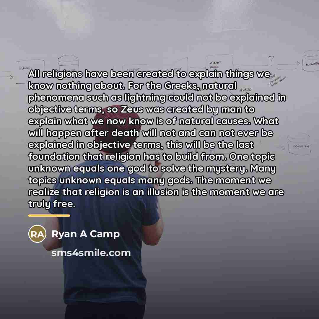 “All religions have been created to explain things we know…” quote by Ryan A Camp