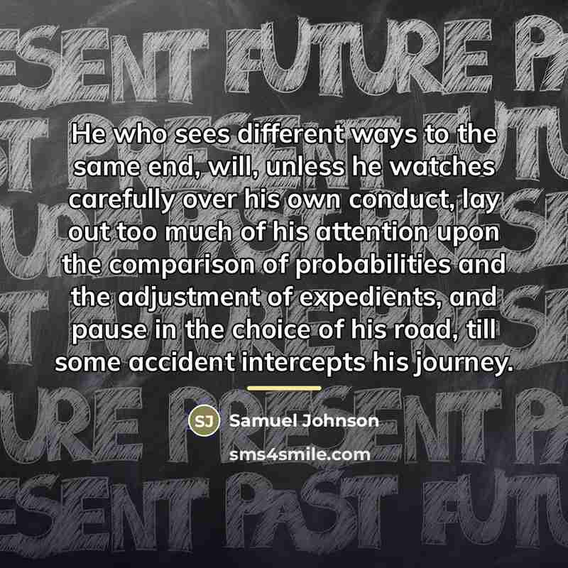 “He who sees different ways to the same end, will,…” quote by Samuel Johnson