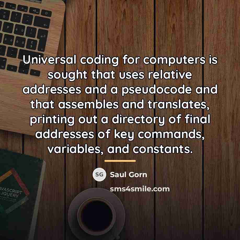 “Universal coding for computers is sought that uses relative addresses…” quote by Saul Gorn