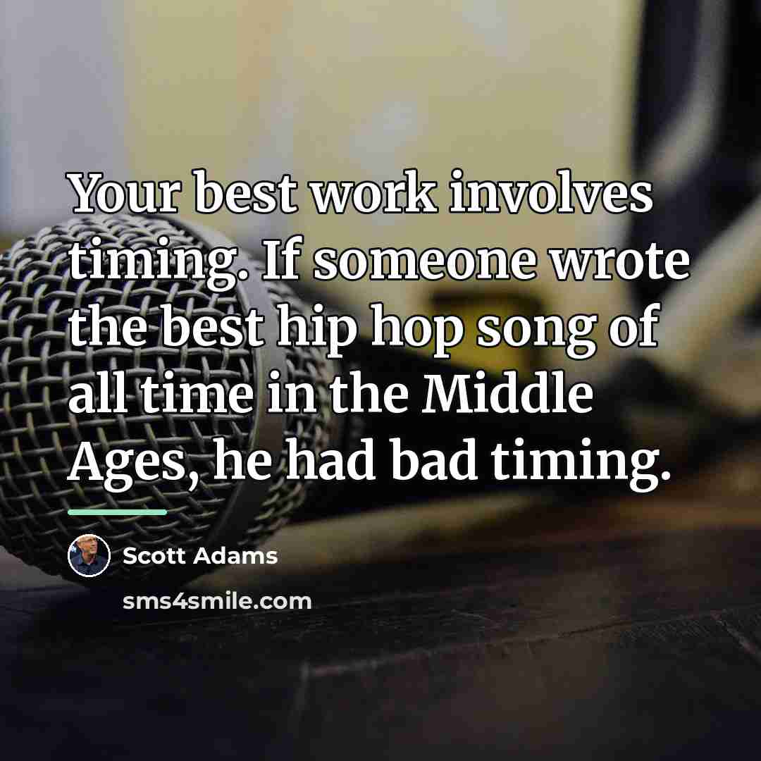 “Your best work involves timing. If someone wrote the best…” quote by Scott Adams