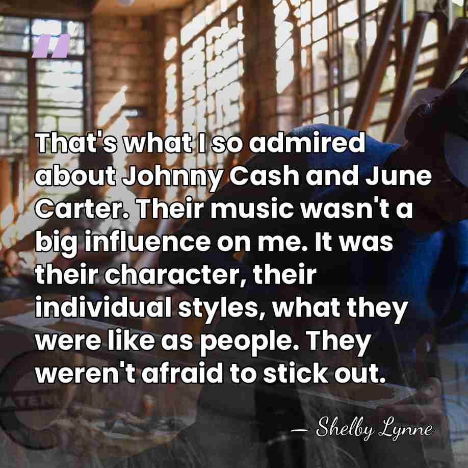 That's what I so admired about Johnny Cash and June Carter. Their&hellip; - Shelby Lynne