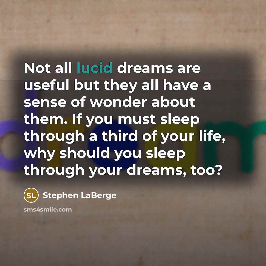 “Not all lucid dreams are useful but they all have…” quote by Stephen LaBerge