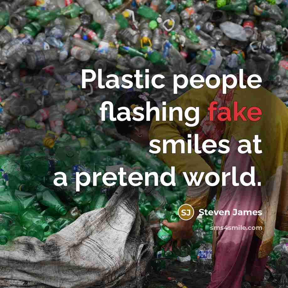 “Plastic people flashing fake smiles at a pretend world.…” quote by Steven James