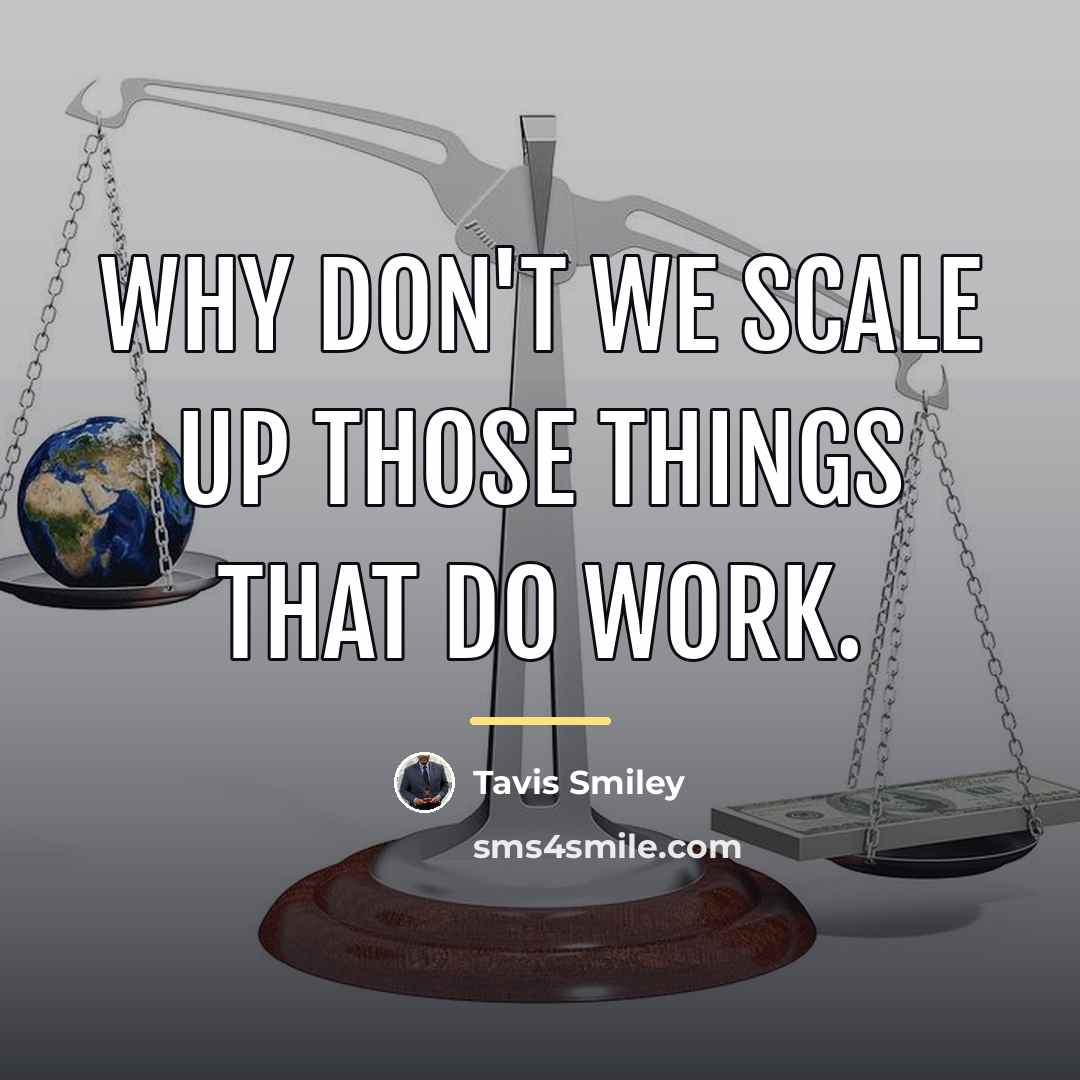 “Why don't we scale up those things that do work.…” quote by Tavis Smiley