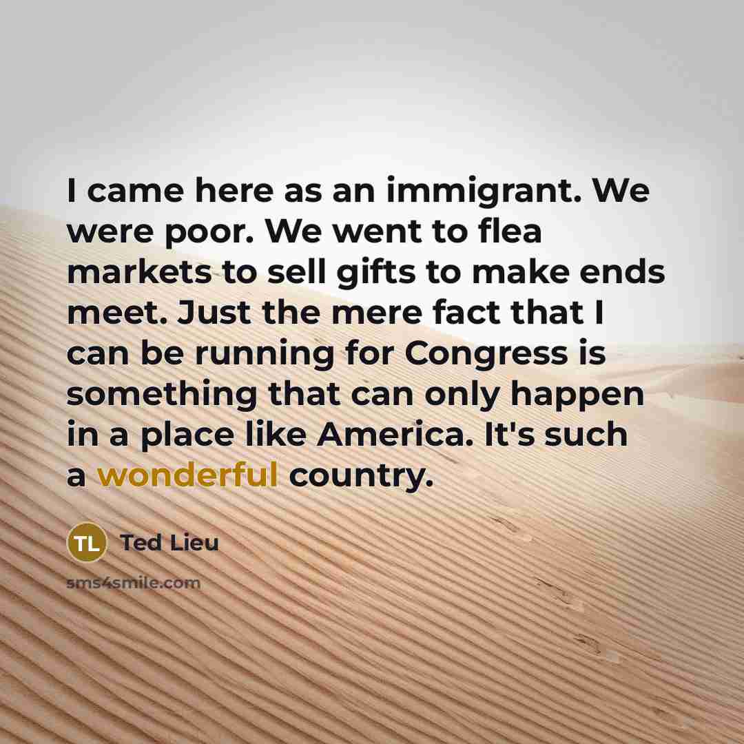 “I came here as an immigrant. We were poor. We…” quote by Ted Lieu
