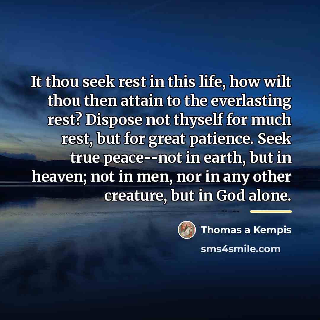“It thou seek rest in this life, how wilt thou…” quote by Thomas a Kempis