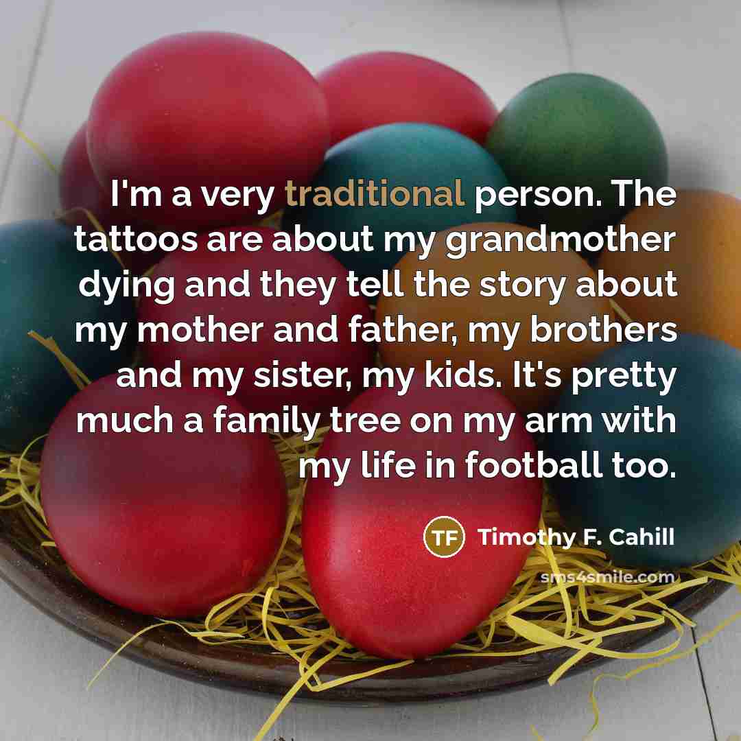 “I'm a very traditional person. The tattoos are about my…” quote by Timothy F. Cahill
