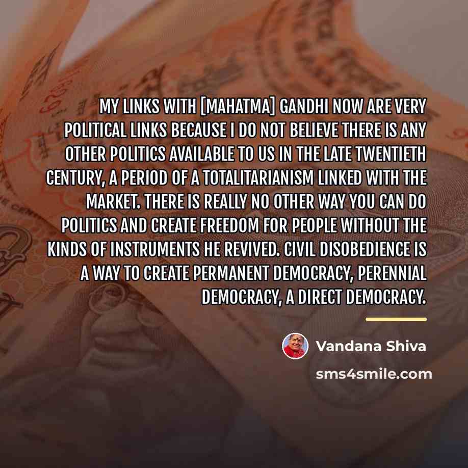 “My links with [Mahatma] Gandhi now are very political links…” quote by Vandana Shiva