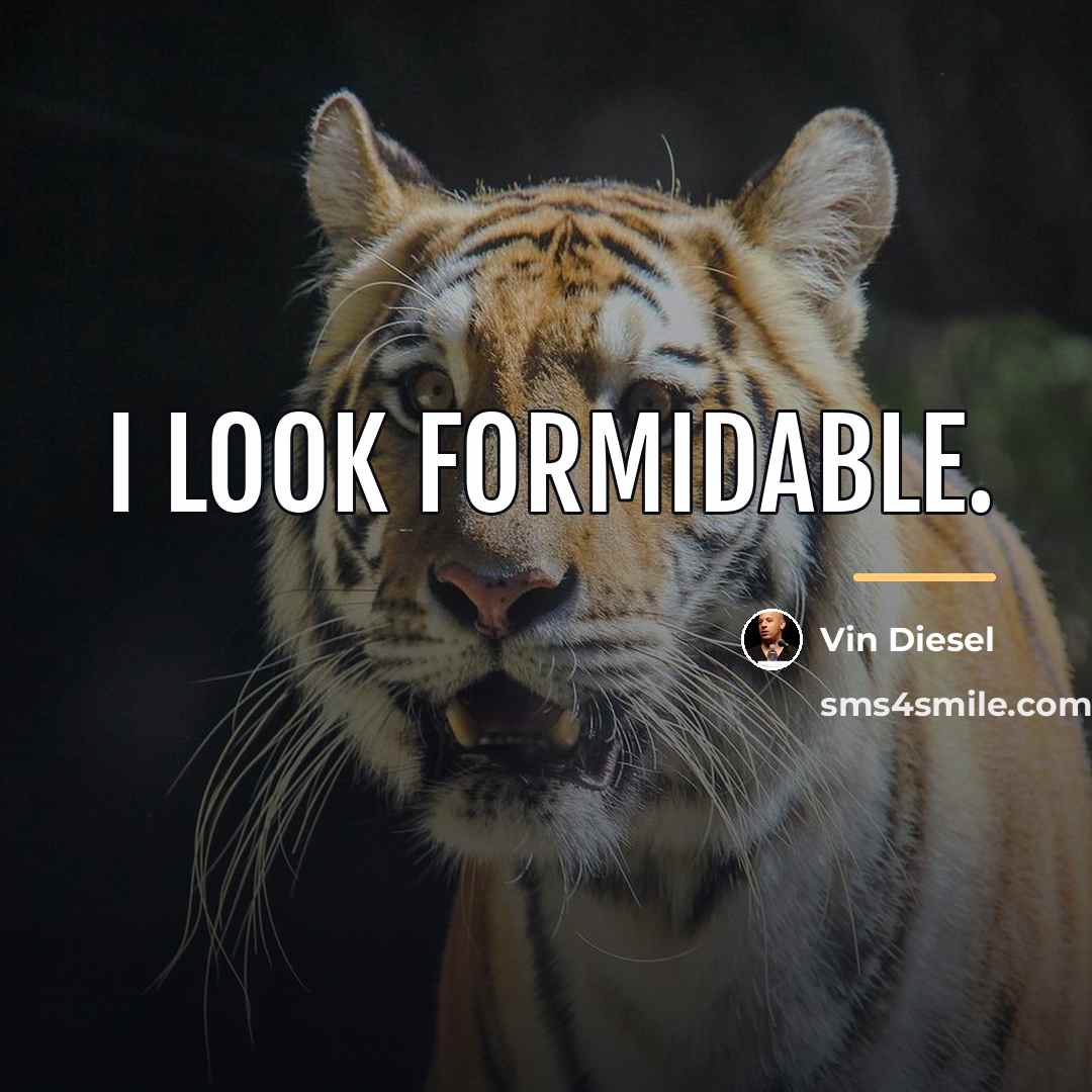 “I look formidable.…” quote by Vin Diesel