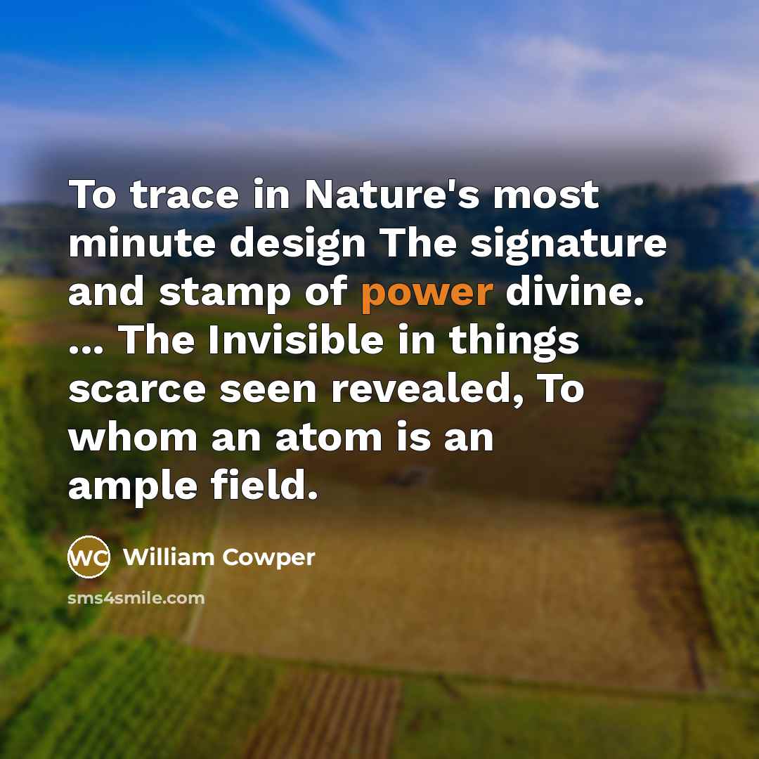 “To trace in Nature's most minute design The signature and…” quote by William Cowper
