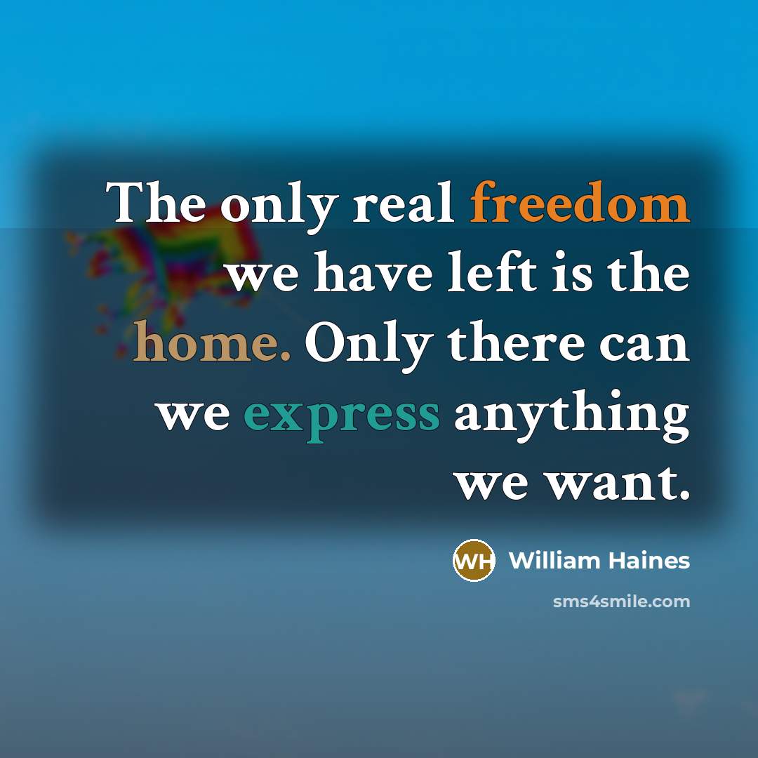 “The only real freedom we have left is the home.…” quote by William Haines