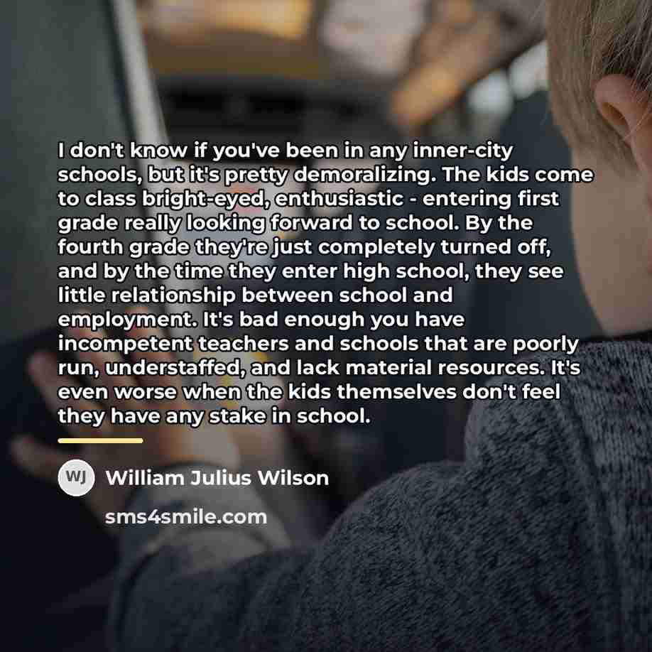 “I don't know if you've been in any inner-city schools,…” quote by William Julius Wilson