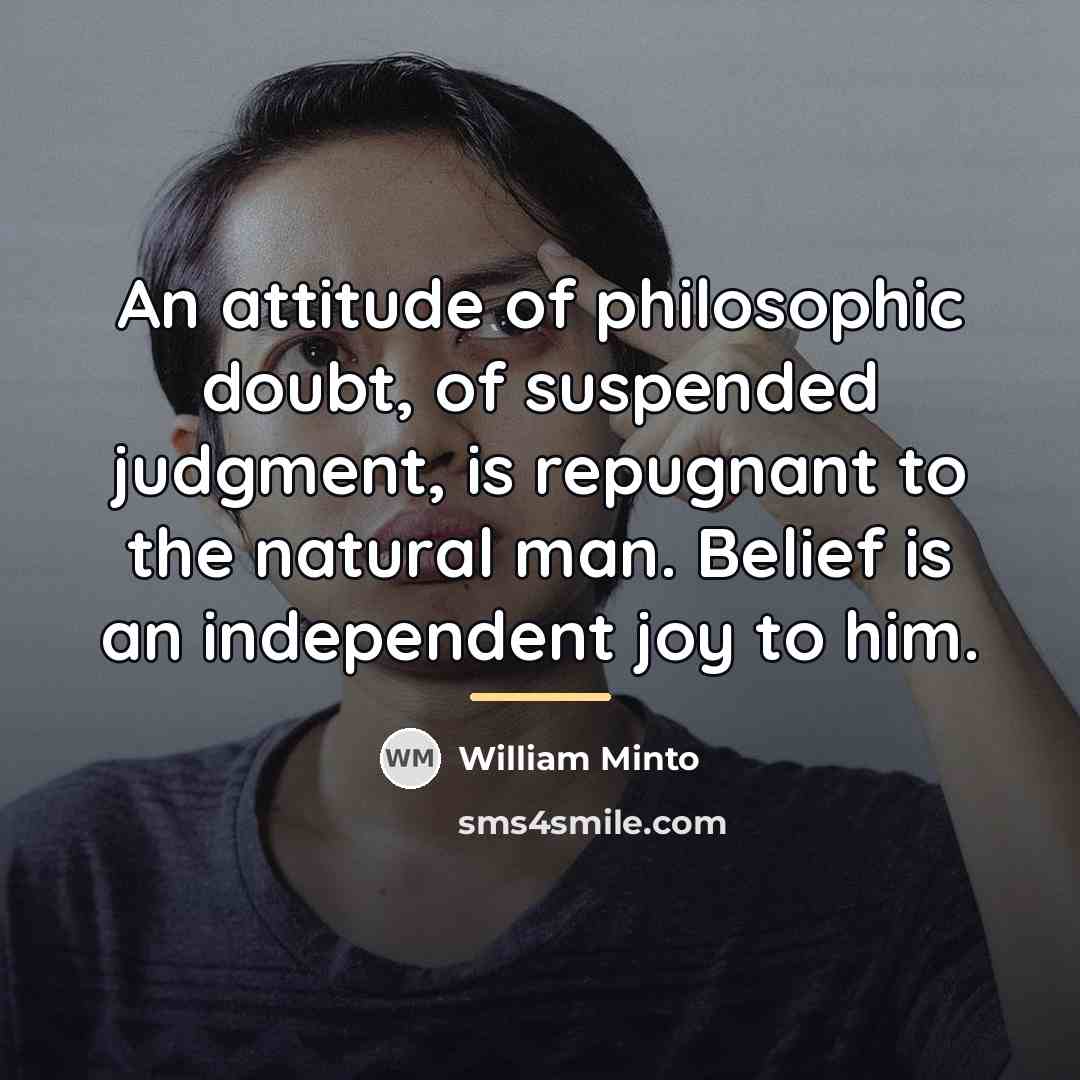 “An attitude of philosophic doubt, of suspended judgment, is repugnant…” quote by William Minto