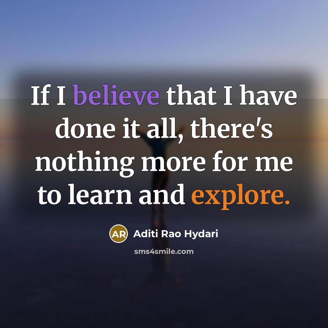 “If I believe that I have done it all, there's…” quote by Aditi Rao Hydari