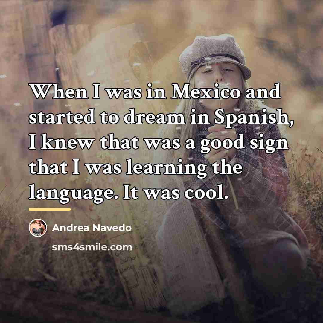 “When I was in Mexico and started to dream in…” quote by Andrea Navedo