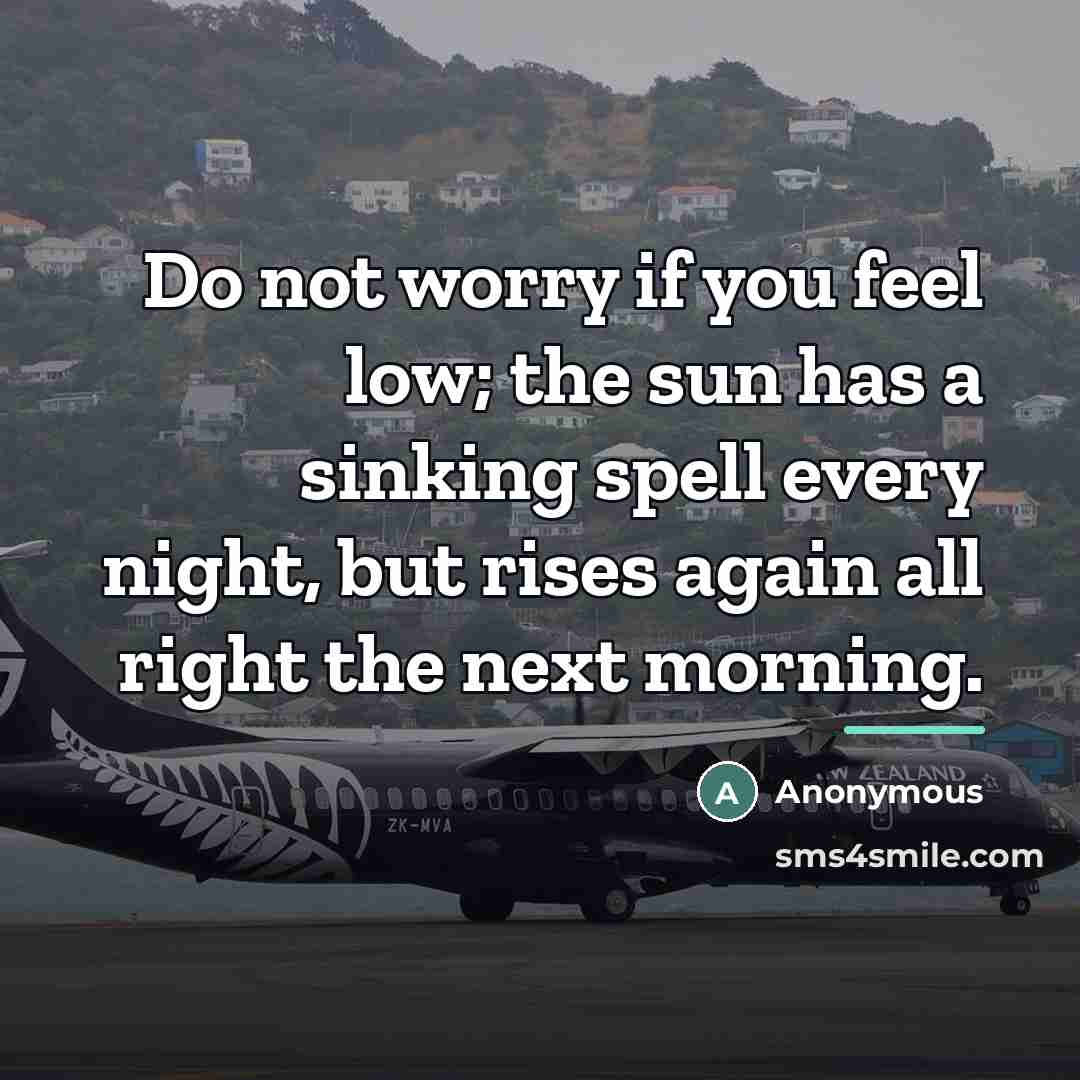 “Do not worry if you feel low; the sun has…” quote by Anonymous