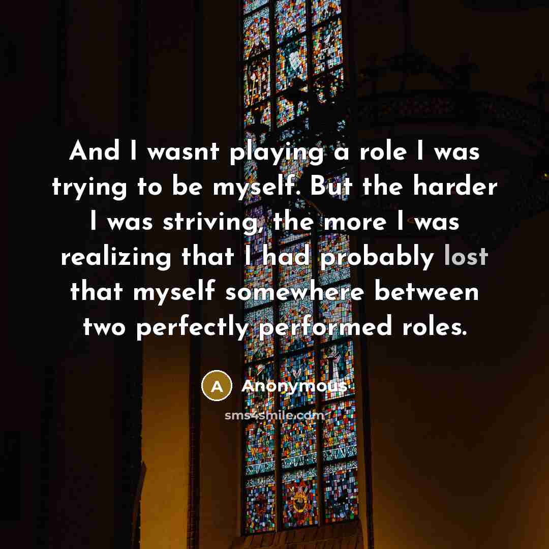 “And I wasnt playing a role I was trying to…” quote by Anonymous