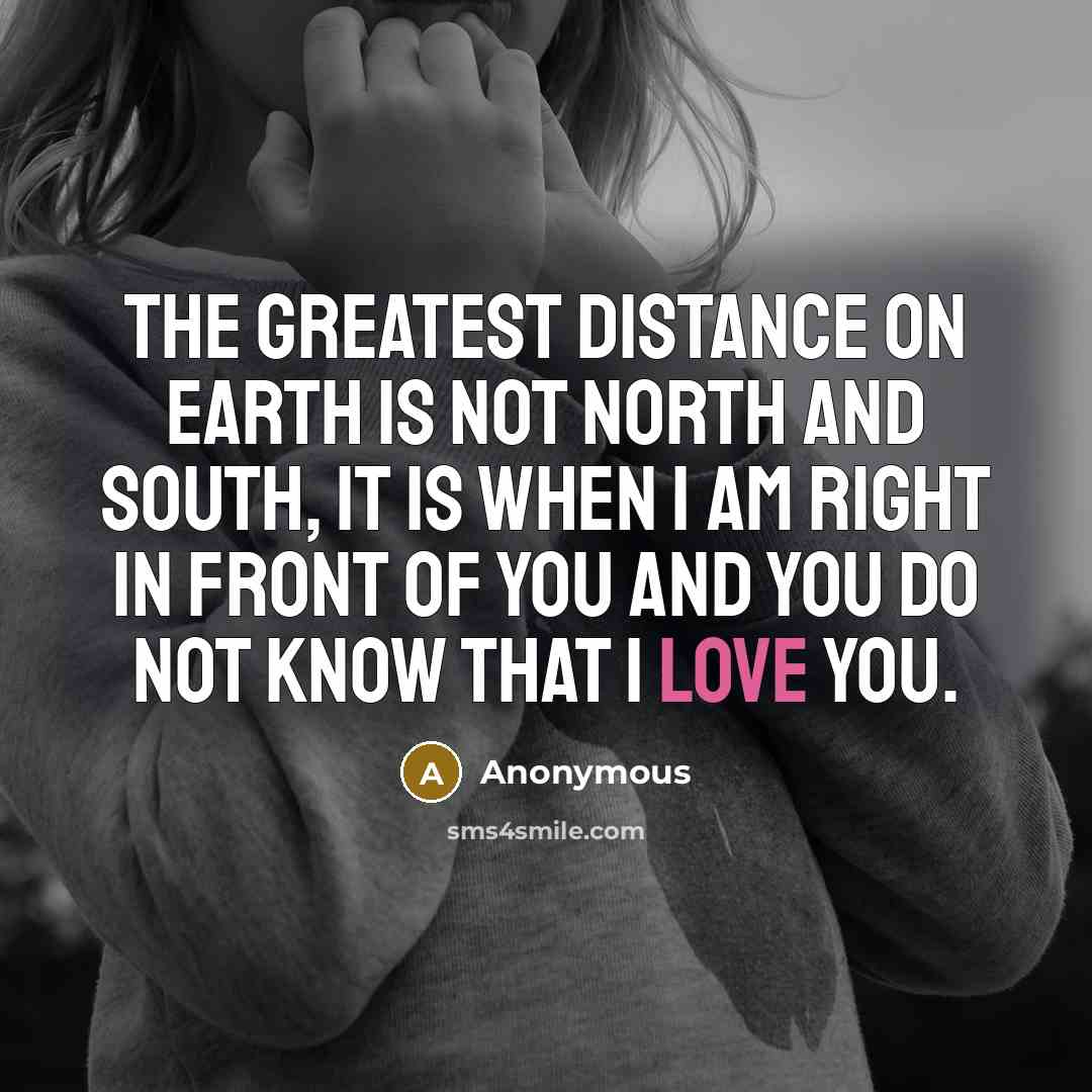 “The greatest distance on earth is not north and south,…” quote by Anonymous